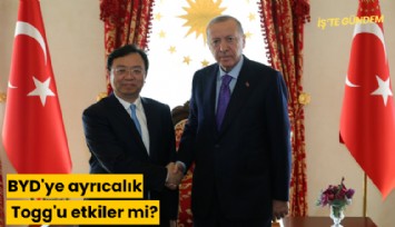 BYD'ye ayrıcalık Togg'u etkiler mi?