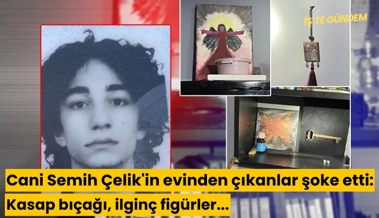 Cani Semih Çelik'in evinden çıkanlar şoke etti: Kasap bıçağı, ilginç figürler...