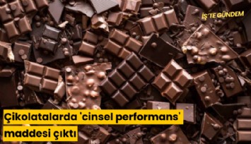 Çikolatalarda 'cinsel performans' maddesi çıktı