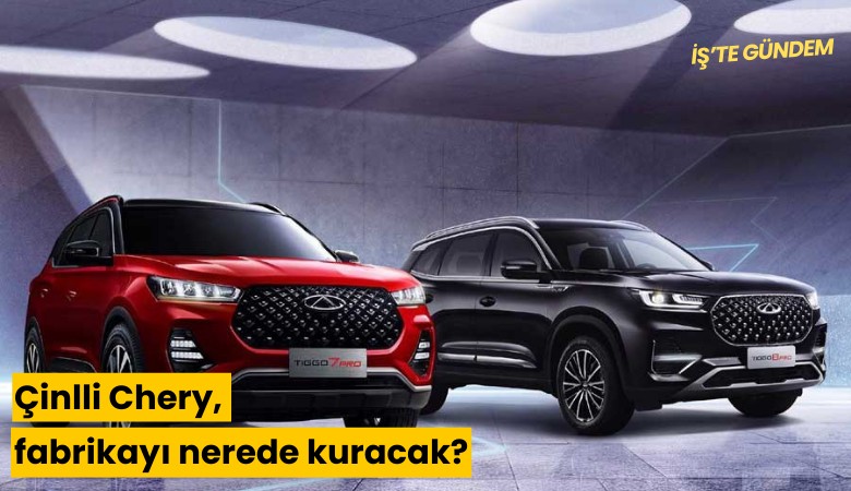 Çinlli Chery, fabrikayı nerede kuracak?