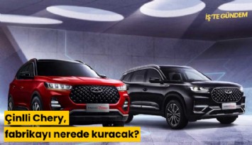 Çinlli Chery, fabrikayı nerede kuracak?