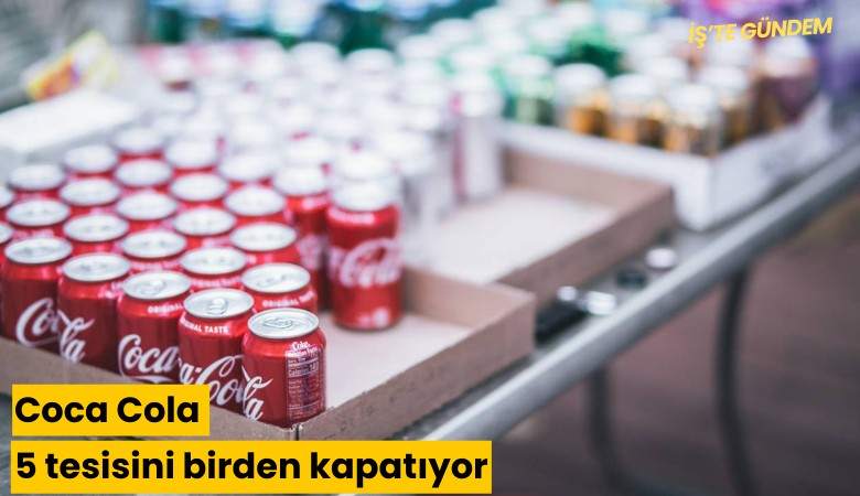 Coca Cola 5 tesisini birden kapatıyor