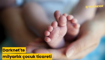 Darknet'te milyarlık çocuk ticareti