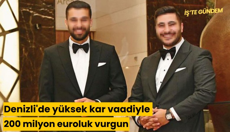 Denizli'de yüksek kar vaadiyle 200 milyon euroluk vurgun