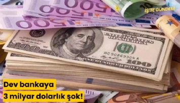 Dev bankaya 3 milyar dolarlık şok!