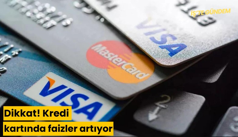 Dikkat! Kredi kartında faizler artıyor