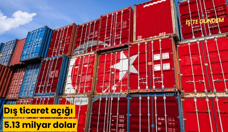 Dış ticaret açığı 5.13 milyar dolar