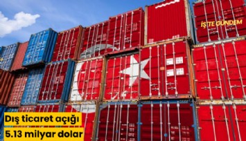 Dış ticaret açığı 5.13 milyar dolar