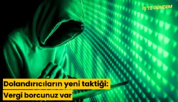 Dolandırıcıların yeni taktiği: Vergi borcunuz var