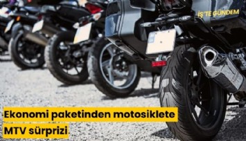 Ekonomi paketinden motosiklete MTV, saat ve dron için ÖTV sürprizi