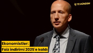 Ekonomistler: Faiz indirimi 2025'e kaldı