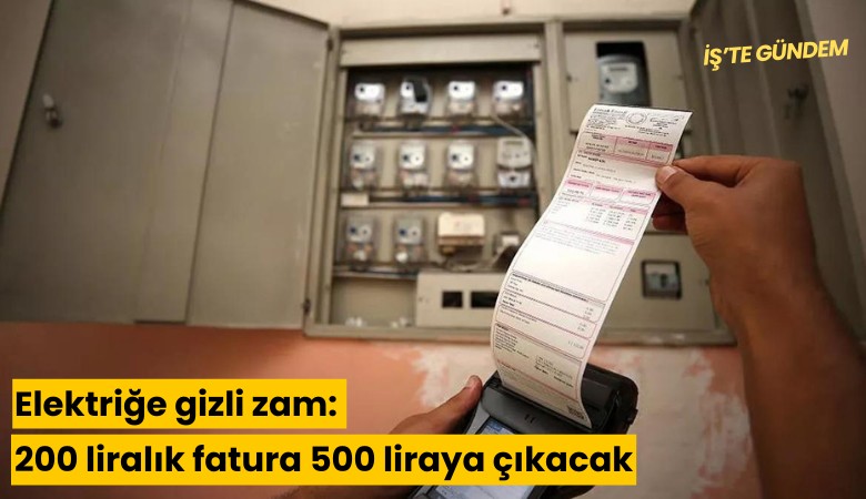 Elektriğe gizli zam: 200 liralık fatura 500 liraya çıkacak