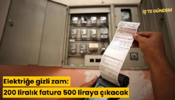 Elektriğe gizli zam: 200 liralık fatura 500 liraya çıkacak