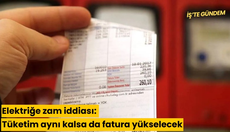Elektriğe zam iddiası: Tüketim aynı kalsa da fatura yükselecek