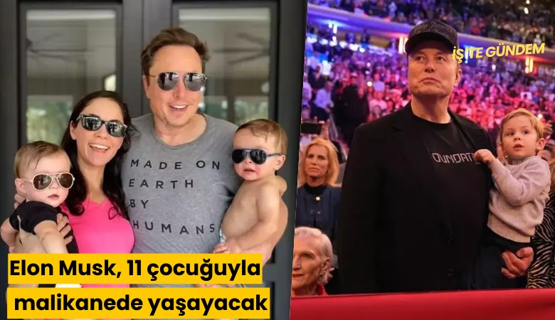 Elon Musk, 11 çocuğuyla malikanede yaşayacak