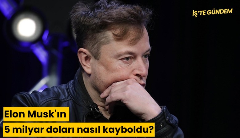 Elon Musk'ın 5 milyar doları nasıl kayboldu?