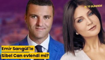 Emir Sarıgül'le Sibel Can evlendi mi?