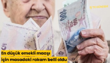 En düşük emekli maaşı için masadaki rakam belli oldu