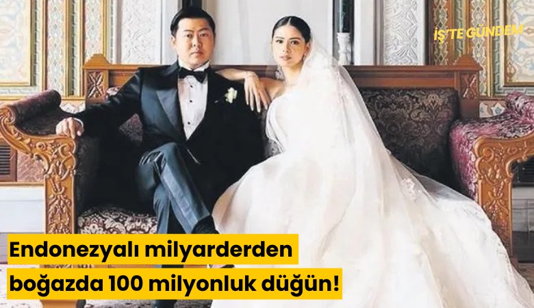Endonezyalı milyarderden boğazda 100 milyonluk düğün!