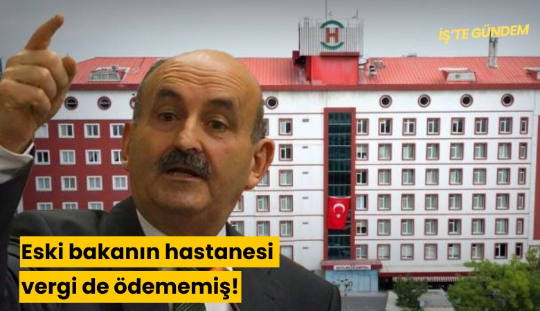 Eski bakanın hastanesi vergi de ödememiş!