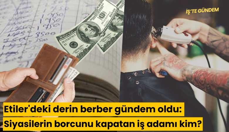 Etiler'deki derin berber gündem oldu: Siyasilerin borcunu kapatan iş adamı kim?
