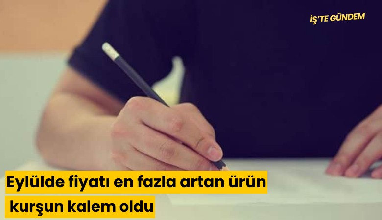 Eylülde fiyatı en fazla artan ürün kurşun kalem oldu
