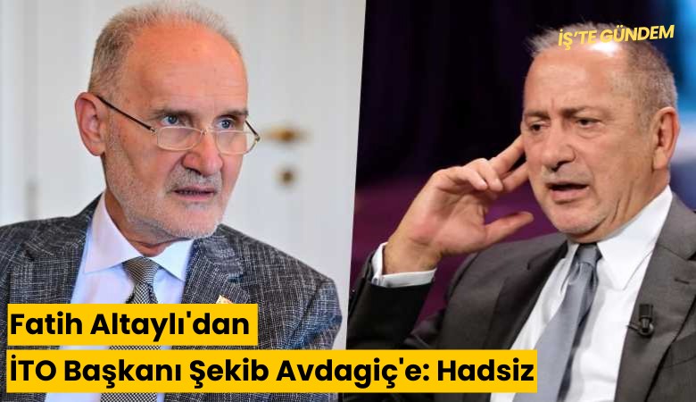 Fatih Altaylı'dan İTO Başkanı Şekib Avdagiç'e: Hadsiz