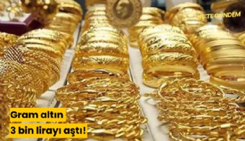 Gram altın 3 bin lirayı aştı!