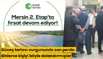 Güneş tarlası vurgununda son perde: Binlerce kişiyi böyle dolandırmışlar