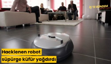 Hacklenen robot süpürge küfür yağdırdı