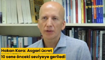 Hakan Kara: Asgari ücret 10 sene önceki seviyeye geriledi