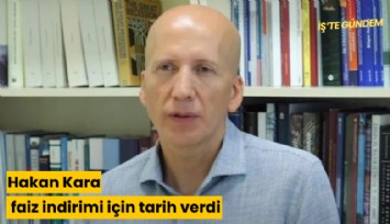 Hakan Kara faiz indirimi için tarih verdi
