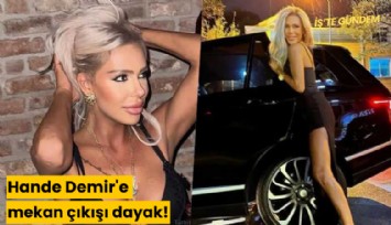 Hande Demir'e mekan çıkışı dayak!