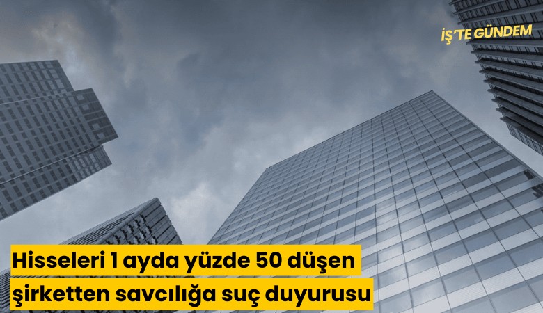 Hisseleri 1 ayda yüzde 50 düşen şirketten savcılığa suç duyurusu