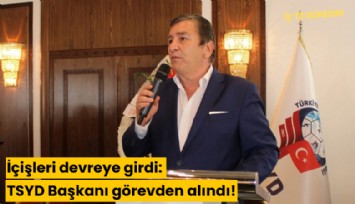 İçişleri devreye girdi: TSYD Başkanı görevden alındı!