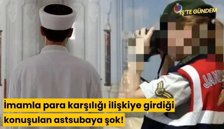 İmamla para karşılığı ilişkiye girdiği konuşulan astsubaya şok!