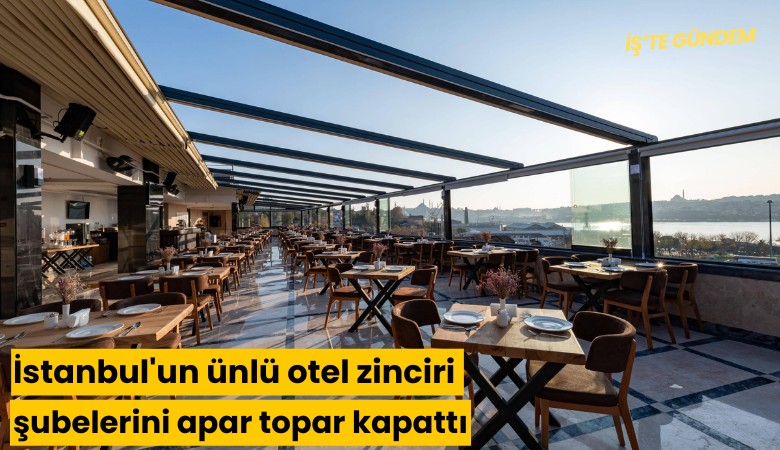 İstanbul'un ünlü otel zinciri şubelerini apar topar kapattı