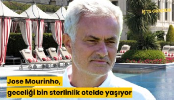 Jose Mourinho, geceliği bin sterlinlik otelde yaşıyor