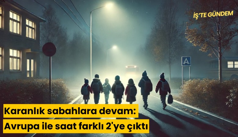 Karanlık sabahlara devam: Avrupa ile saat farklı 2'ye çıktı