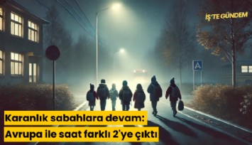 Karanlık sabahlara devam: Avrupa ile saat farklı 2'ye çıktı