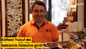 Köfteci Yusuf da bakanlık listesine girdi