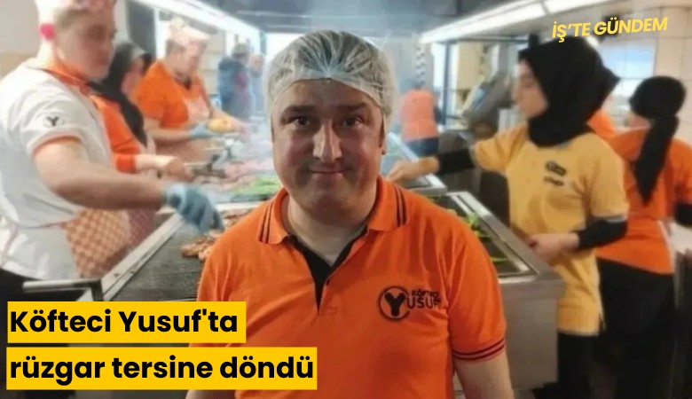Köfteci Yusuf'ta rüzgar tersine döndü