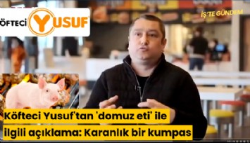 Köfteci Yusuf'tan 'domuz eti' ile ilgili açıklama: Karanlık bir kumpas