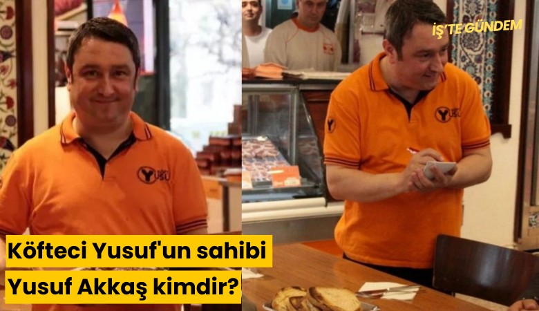 Türkiye’nin konuştuğu Köfteci Yusuf'un sahibi Yusuf Akkaş kimdir?
