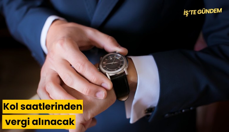 Kol saatlerinden vergi alınacak