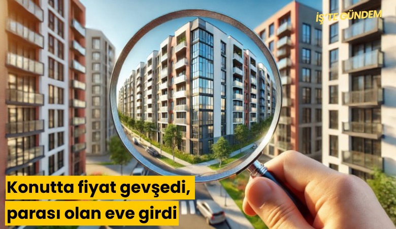 Konutta fiyat gevşedi, parası olan eve girdi