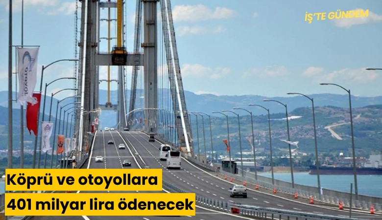 Köprü ve otoyollara 401 milyar lira ödenecek