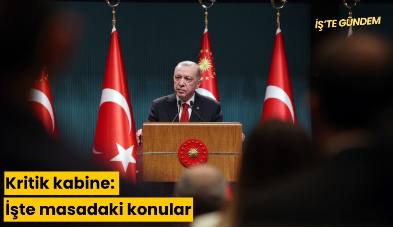 Kritik kabine: İşte masadaki konular