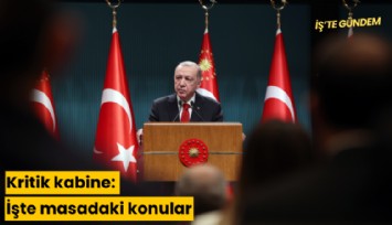 Kritik kabine: İşte masadaki konular