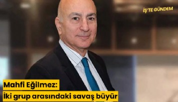 Mahfi Eğilmez: İki grup arasındaki savaş büyür